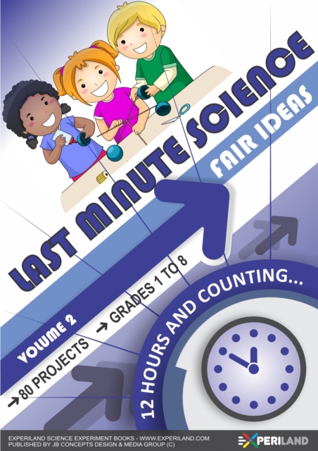 Last Minute Science Fair Ideas: Vol 2 - 12 Hours & Counting...