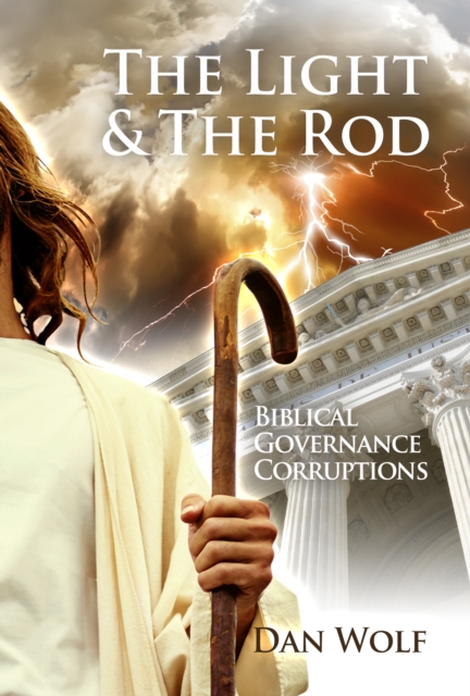 LIght and the Rod: Volume 2, Biblical Governance Corruptions