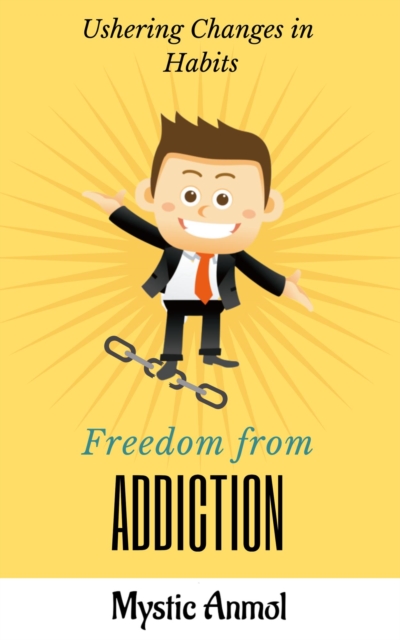 Art of Freedom - Experience Self-Mastery & Find Freedom from Addictions by Learning How to Uproot it...