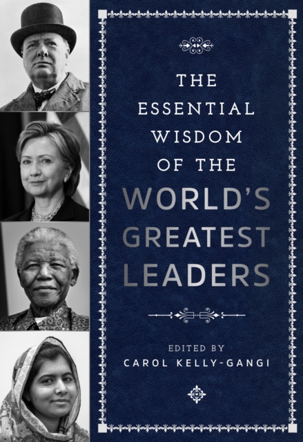 Essential Wisdom of the World's Greatest Leaders