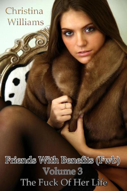 Friends With Benefits (Fwb) Volume 3 The Fuck Of Her Life