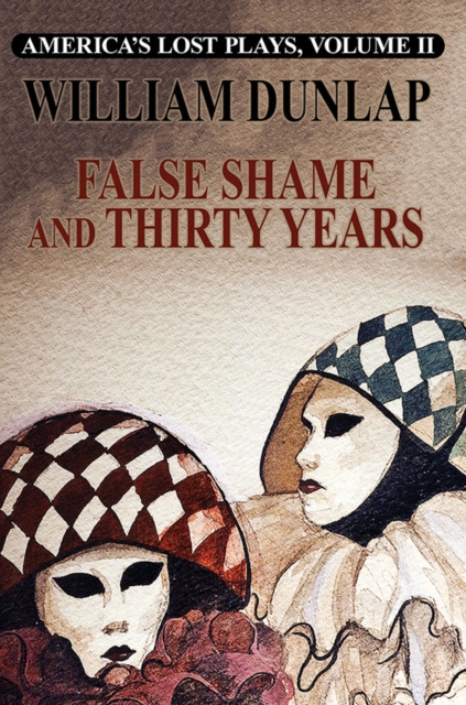 America's Lost Plays, Vol II: False Shame and Thirty Years