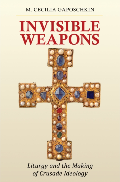 Invisible Weapons – Liturgy and the Making of Crusade Ideology