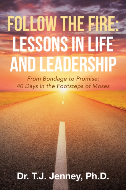 Follow the Fire: Lessons in Life and Leadership