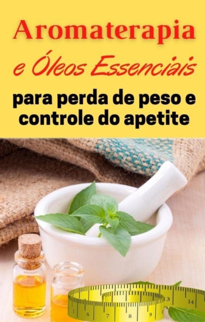 Aromaterapia e óleos essenciais para controle de perda de peso e apetite