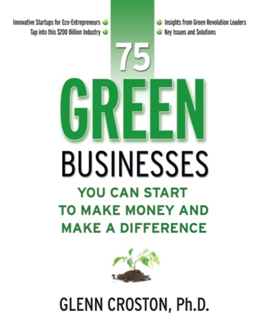 75 Green Businesses You Can Start to Make Money and Make a Difference