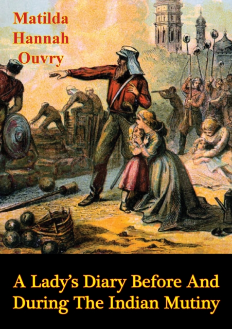 Lady's Diary Before and During the Indian Mutiny [Illustrated Edition]