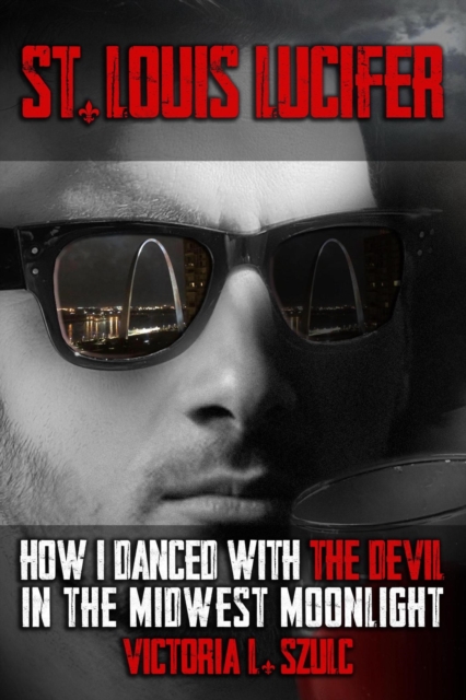 St. Louis Lucifer, How I Danced with the Devil in the Midwest Moonlight