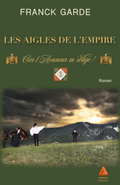 Les Aigles de l'Empire : Tome 1 - Car l'Honneur m'oblige !