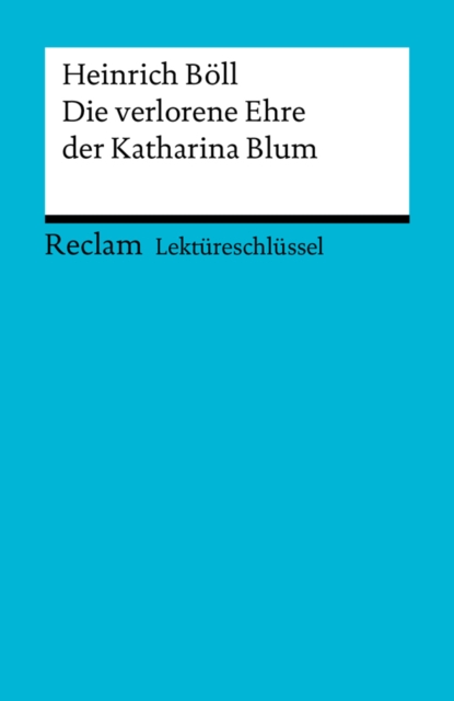 Lektüreschlüssel. Heinrich Böll: Die verlorene Ehre der Katharina Blum