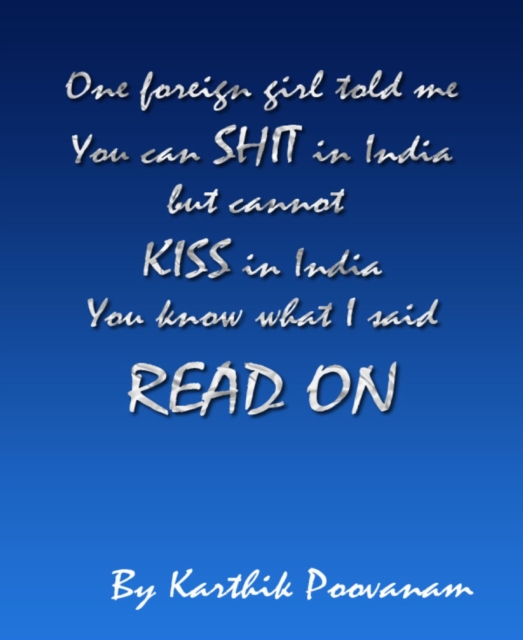One foreign girl told me you can shit in India but cannot kiss in India you know what I said read on