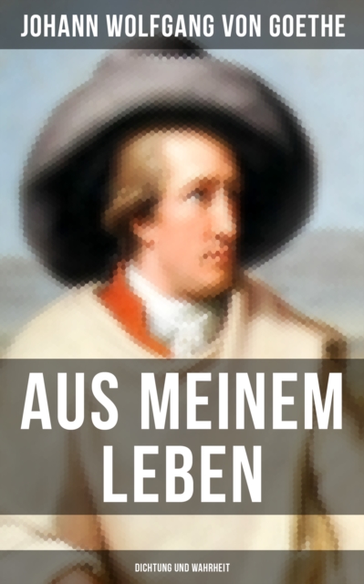 Aus meinem Leben: Dichtung und Wahrheit