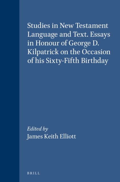Studies in New Testament Language and Text. Essays in Honour of George D. Kilpatrick on the Occasion of his Sixty-Fifth Birthday