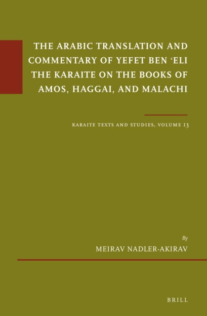 Arabic Translation and Commentary of Yefet ben ?Eli the Karaite on the Books of Amos, Haggai, and Malachi