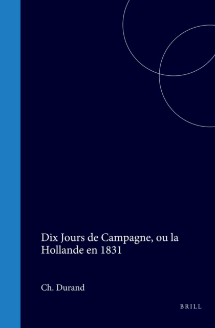 Dix Jours de Campagne, ou la Hollande en 1831