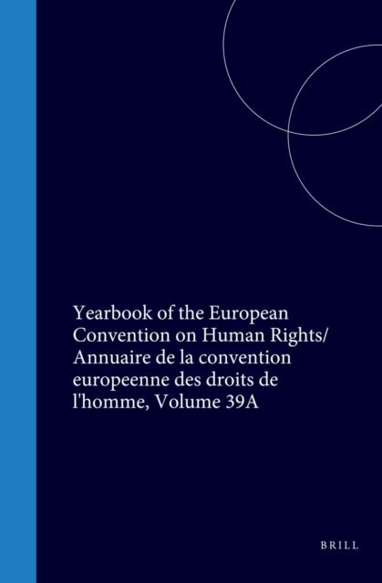 Yearbook of the European Convention on Human Rights/Annuaire de la convention europeenne des droits de l'homme, Volume 39A