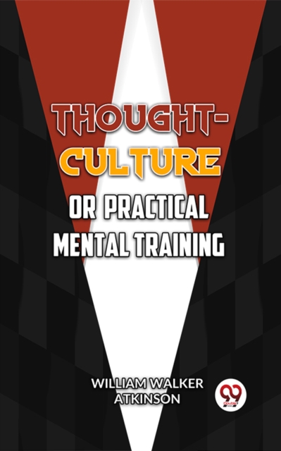 Thought-Culture; Or, Practical Mental Training