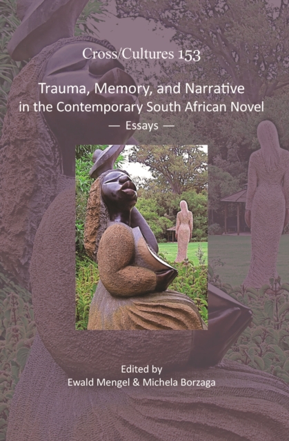 Trauma, Memory, and Narrative in the Contemporary South African Novel