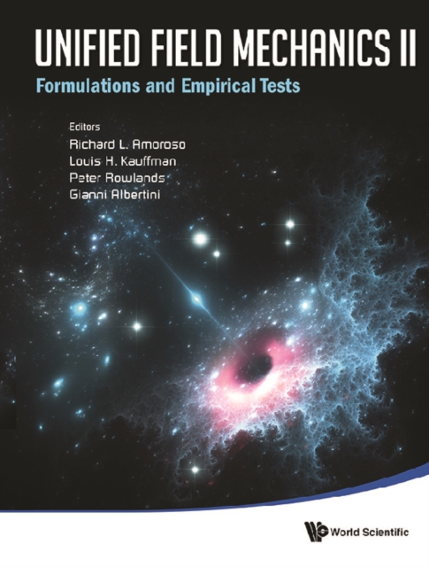 Unified Field Mechanics Ii: Formulations And Empirical Tests - Proceedings Of The Xth Symposium Honoring Noted French Mathematical Physicist Jean-pierre Vigier