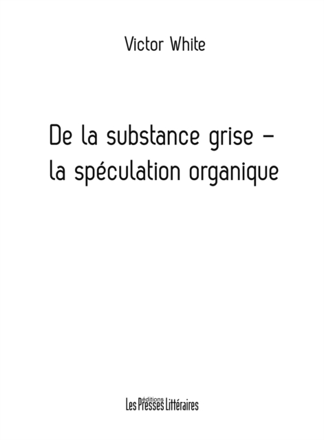De la substance grise - la spéculation organique