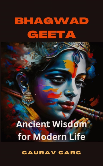 Bhagwad Geeta: Ancient Wisdom for Modern Life