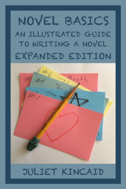 Novel Basics: An Illustrated Guide to Writing a Novel, Expanded Edition