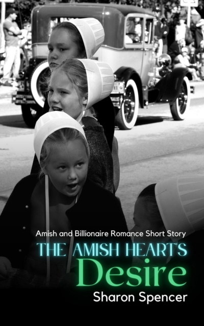 Amish Heart's Desire:  Amish and Billionaire Romance Short Story