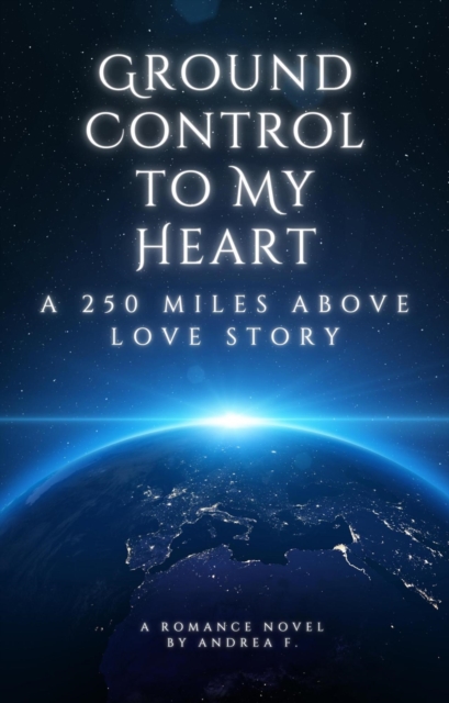 Ground Control to My Heart: a 250 Miles above Love Story