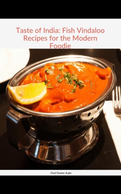 Taste of India: Fish Vindaloo Recipes for Modern Foodie
