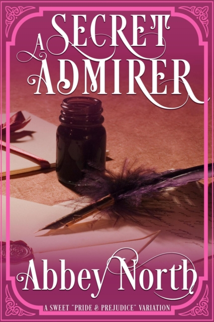 Secret Admirer: A Sweet &quote;Pride & Prejudice&quote; Variation