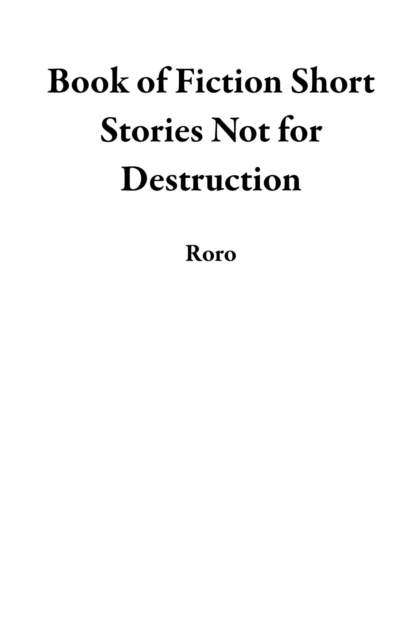 Book of Fiction Short Stories Not for Destruction