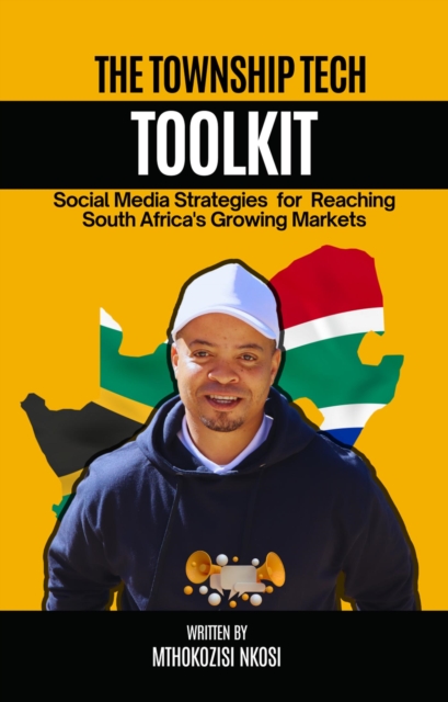 Township Tech Toolkit: Social Media Strategies for Reaching South Africa's Growing Markets