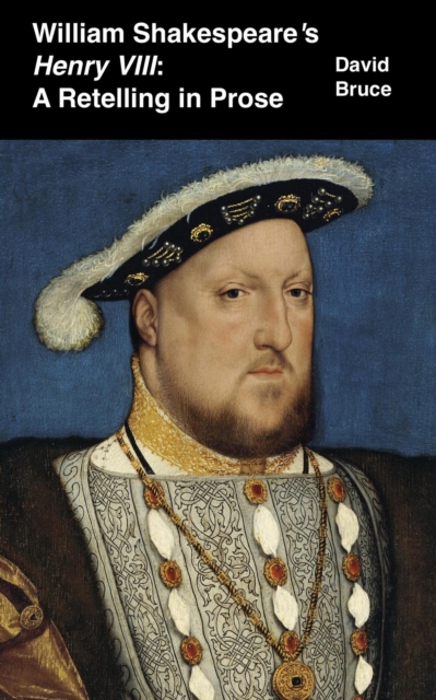 William Shakespeare's Henry VIII: A Retelling in Prose