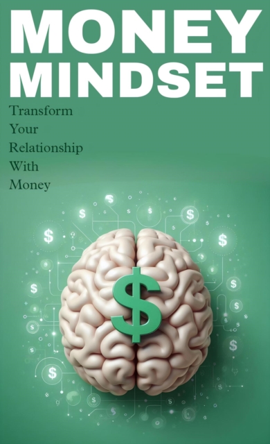 Money mindset: transform your relationship with money