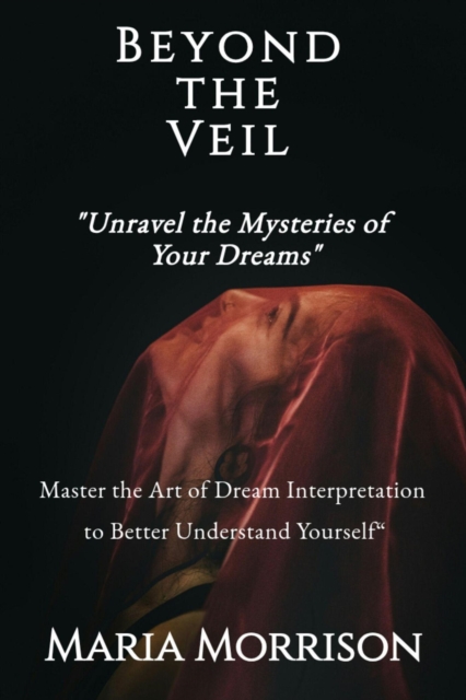 Beyond the Veil: Unravel the Mysteries of Your Dreams