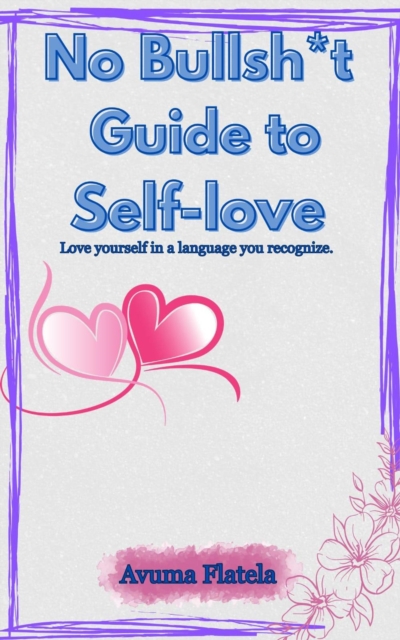 No Bullsh*t Guide to Self-love