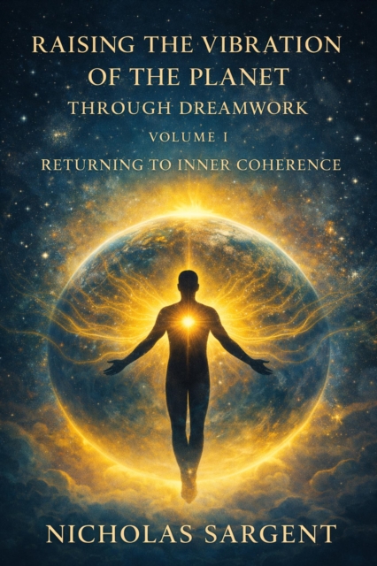 Raising the Vibration of the Planet Through Dreamwork: Returning to Inner Coherence