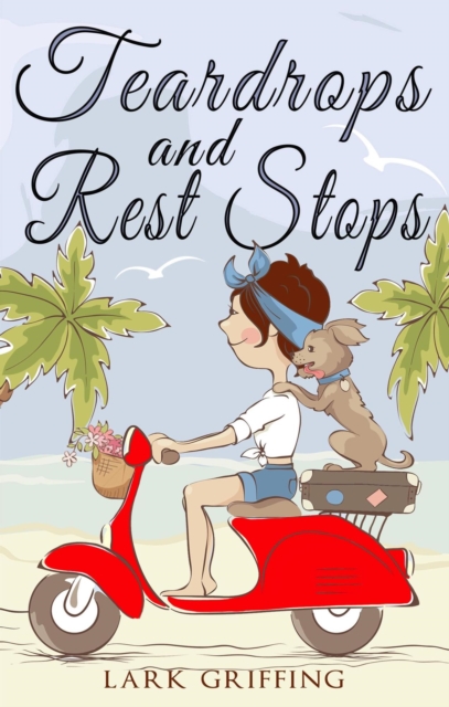 Teardrops and Rest Stops: A Warm Your Heart Romantic Comedy about Two Travelers and the Dog Who Judges Them