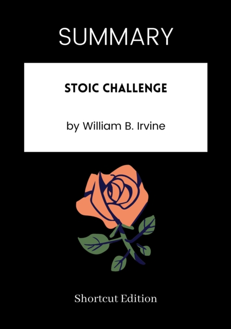SUMMARY: Stoic Challenge By William B. Irvine