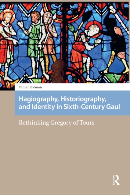 Hagiography, Historiography, and Identity in Sixth-Century Gaul
