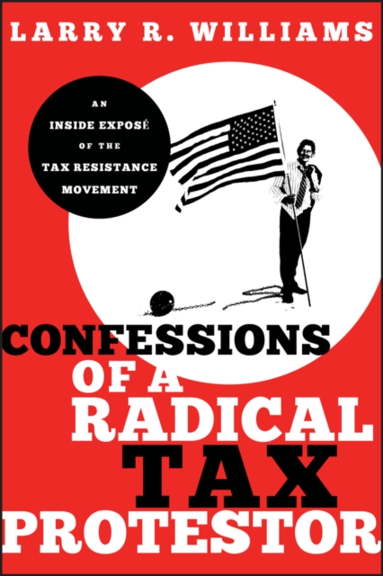 Confessions of a Radical Tax Protestor