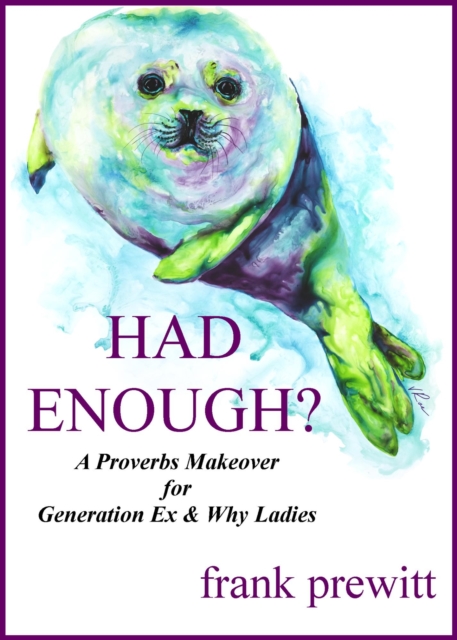 Had Enough? A Proverbs Makeover For Gen Ex & Why Women