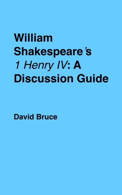William Shakespeare's &quote;1 Henry IV&quote;: A Discussion Guide