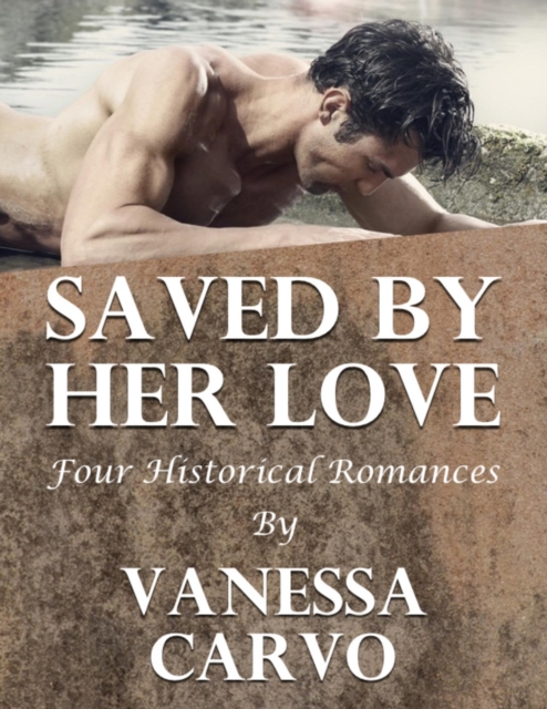 Saved By Her Love: Four Historical Romances