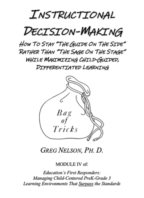 Instructional Decision-Making: How to Stay &quote;The Guide on the Side&quote; Rather Than &quote;The Sage on the Stage&quote; While Maximizing Child-Guided, Differentiated Learning