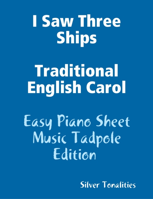 I Saw Three Ships Traditional English Carol - Easy Piano Sheet Music Tadpole Edition