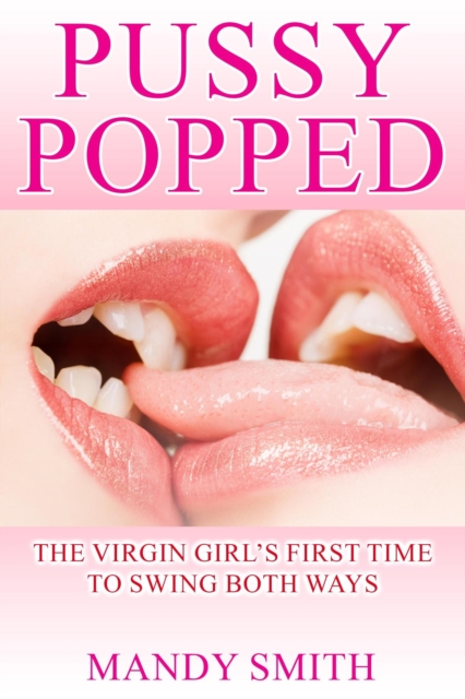 Pussy Popped: The Virgin Girl's First Time to Swing Both Ways