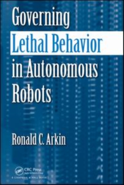 Governing Lethal Behavior in Autonomous Robots