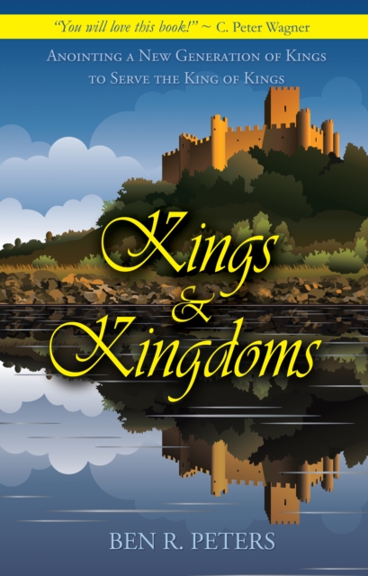 Kings and Kingdoms: Anointing a New Generation of Kings to Serve the King of Kings