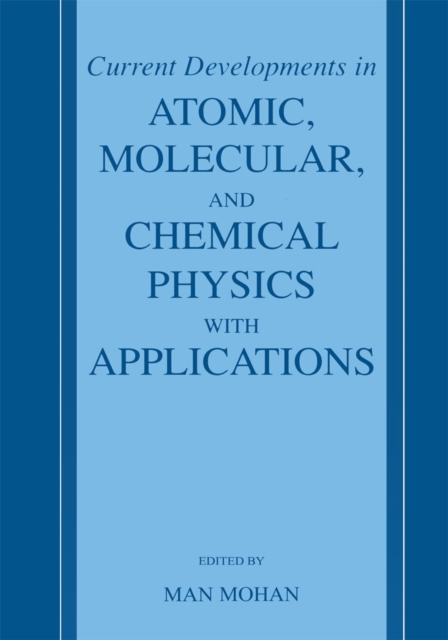 Current Developments in Atomic, Molecular, and Chemical Physics with Applications